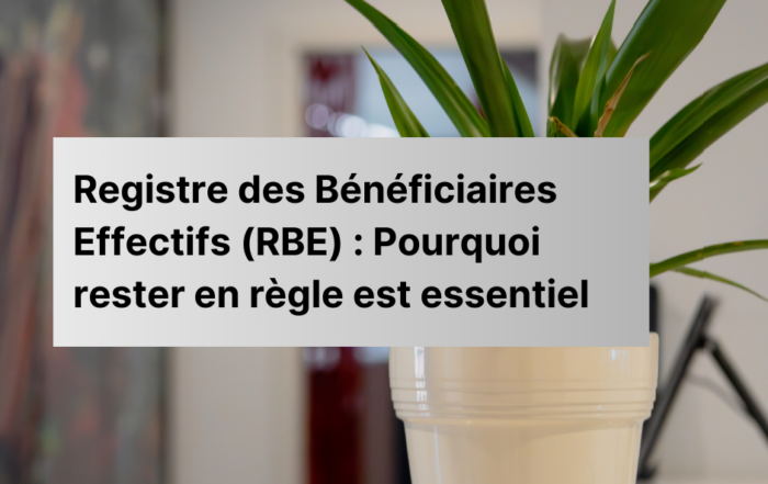 Registre des Bénéficiaires Effectifs (RBE) : Pourquoi rester en règle est essentiel